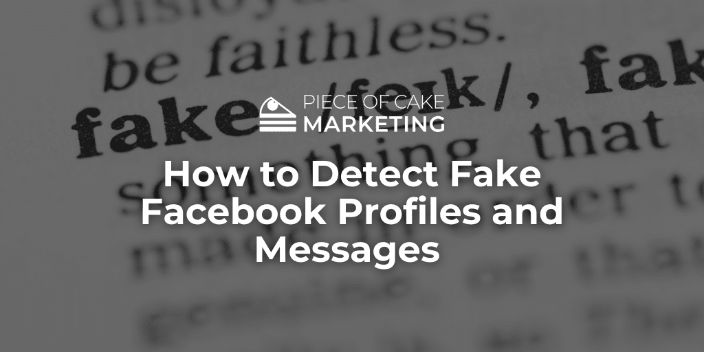 How To Detect Fake Facebook Profiles And Messages Piece Of Cake Marketing 5325